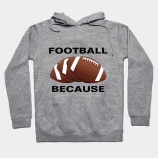 FOOTBALL BECAUSE Hoodie